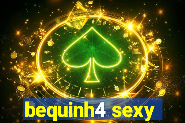 bequinh4 sexy